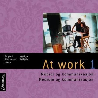 At work 1 - medier og kommunikasjon = medium og kommunikasjon : chapters 1, 3 og 5