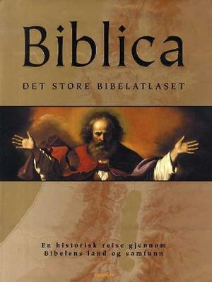 "Biblica - det store bibelatlaset : en historisk reise gjennom Bibelens land og samfunn" av Barry J. Beitzel
