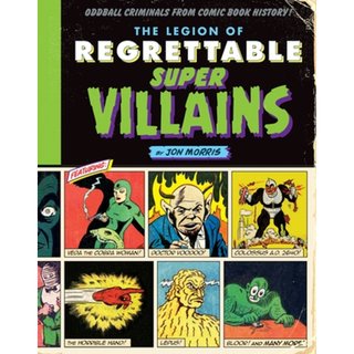 "The Legion of Regrettable Supervillains Oddball Criminals from Comic Book History" av Jon Morris