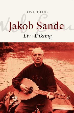 "Jakob Sande - liv - dikting" av Ove Eide
