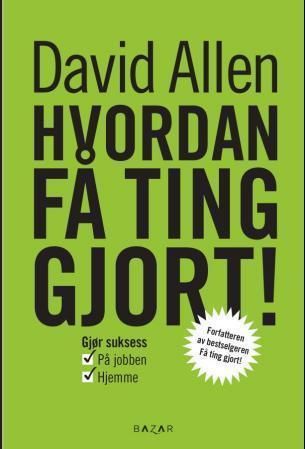 "Hvordan få ting gjort! gjør suksess i jobbens lek og livets forretninger" av David Allen