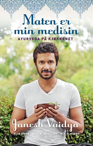 Maten er min medisin - ayurveda i kjøkkenet