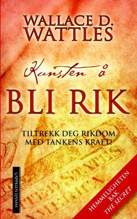 "Kunsten å bli rik - tiltrekk deg rikdom med tankens kraft!" av Wallace D. Wattles