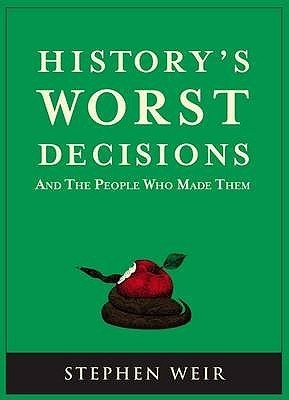 "History's Worst Decisions and the People Who Made Them" av Stephen Weir