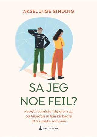 "Sa jeg noe feil? hvorfor samtaler skjærer seg, og hvordan vi kan bli bedre til å snakke sammen" av Aksel Inge Sinding