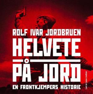 "Helvete på jord en frontkjempers historie" av Rolf Ivar Jordbruen