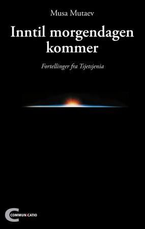 "Inntil morgendagen kommer fortellinger fra Tsjetsjenia" av Musa Mutaev