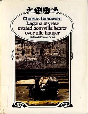 "Dagene styrter avsted som ville hester over alle hauger" av Charles Bukowski