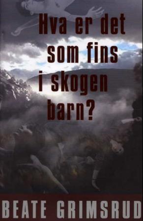 "Hva er det som fins i skogen barn? - roman" av Beate Grimsrud