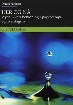 "Her og nå - øyeblikkets betydning i psykoterapi og hverdagsliv" av Daniel N. Stern