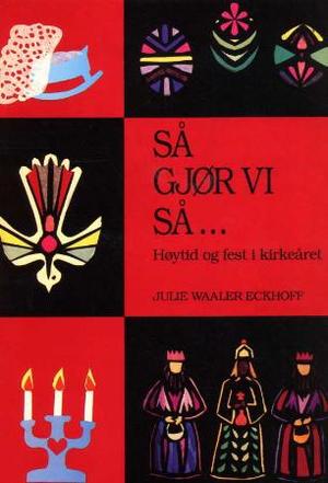 "Så gjør vi så - høytid og fest i kirkeåret" av Julie Waaler Eckhoff
