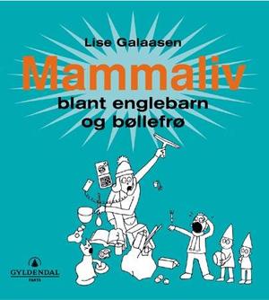 "Mammaliv - blant englebarn og bøllefrø" av Lise Galaasen
