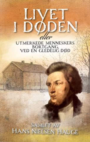 "Livet i Døden eller Utmerkede Menneskers Bortgang ved en Gledelig Død" av Hans Nielsen Hauge