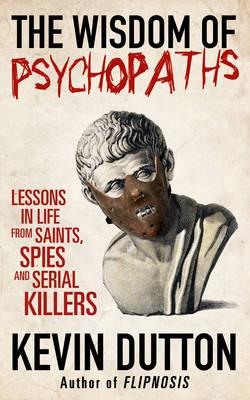 "The Wisdom of Psychopaths - Lessons in Life from Saints, Spies and Serial Killers" av Kevin Dutton
