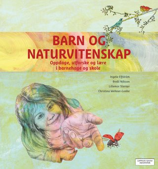 Barn og naturvitenskap - oppdage, utforske og lære i barnehage og skole