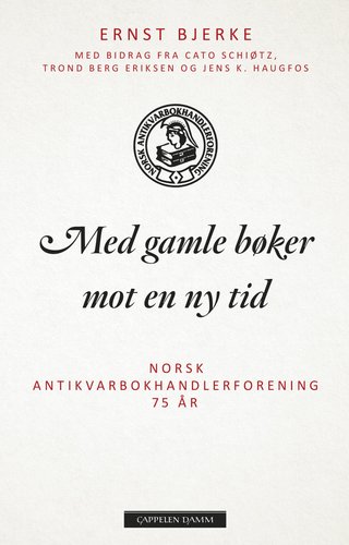 Med gamle bøker mot en ny tid - Norsk Antikvarbokhandlerforening 75 år (1942-2017)