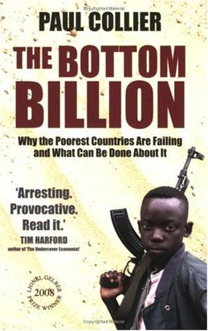 The Bottom Billion - Why the Poorest Countries are Failing and What Can Be Done About It