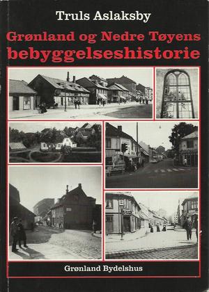 "Grønland og Nedre Tøyens bebyggelsehistorie" av Truls Aslaksby