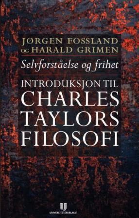Selvforståelse og frihet - en introduksjon til Charles Taylors filosofi