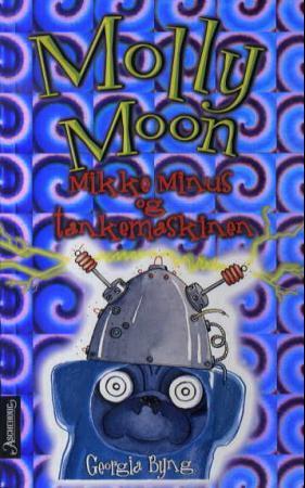 "Molly Moon, Mikke Minus og tankemaskinen" av Georgia Byng
