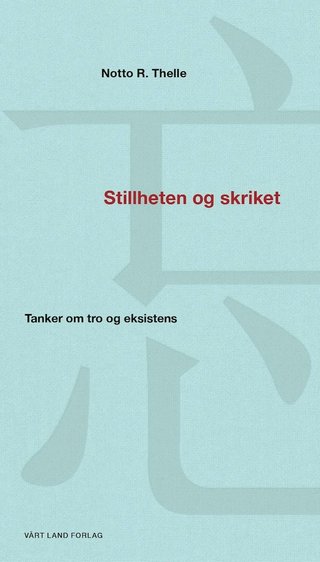 Stillheten og skriket - tanker om tro og eksistens