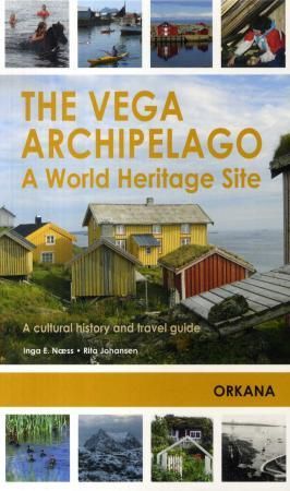 The Vega archipelago - a world heritage site : a cultural history and travel guide