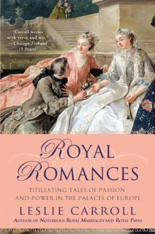 "Royal Romances Titillating Tales of Passion and Power in the Palaces of Europe" av Leslie Carroll