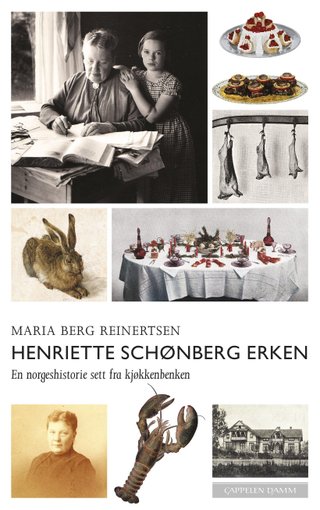 "Henriette Schønberg Erken en norgeshistorie sett fra kjøkkenbenken" av Maria Berg Reinertsen