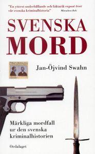 "Svenska mord - märkliga mordfall ur den svenska kriminalhistorien" av Jan-Öjvind Swahn