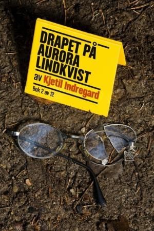 "Drapet på Aurora Lindkvist bok 2" av Kjetil Indregard