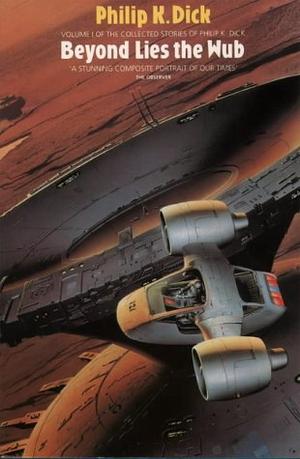 Beyond lies the wub - the collected stories of Philip K. Dick : volume 1
