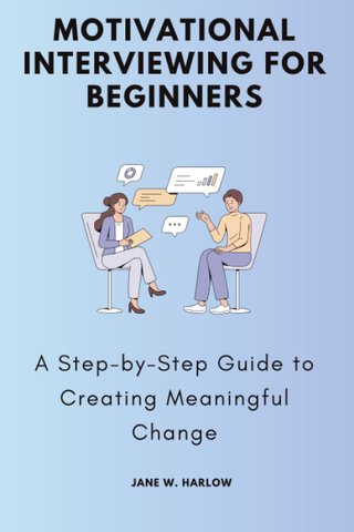 "Motivational Interviewing for Beginners A Step-by-Step Guide to Creating Meaningful Change" av Jane W. Harlow