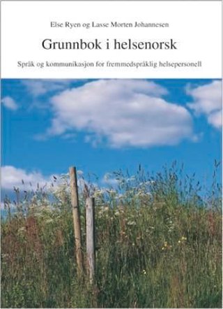 "Grunnbok i helsenorsk - språk og kommunikasjon for fremmedspråklig helsepersonell" av Else Ryen