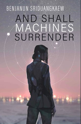"And shall Machines surrender" av Benjanun Sriduangkaew