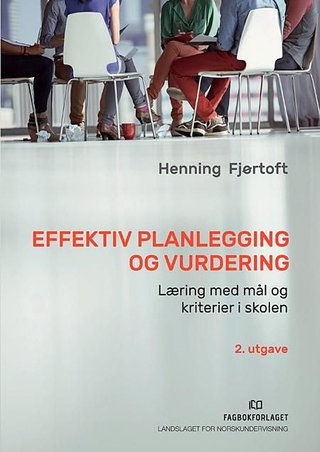 Effektiv planlegging og vurdering - læring med mål og kriterier i skolen