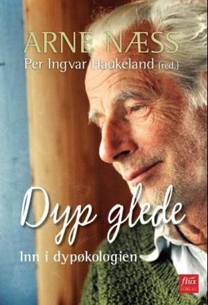 "Dyp glede - med Arne Næss inn i dypøkologien" av Per Ingvar Haukeland
