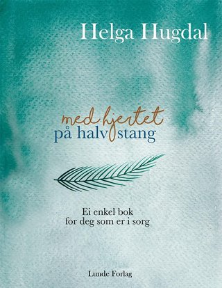 Med hjertet på halv stang - ei enkel bok for deg som er i sorg