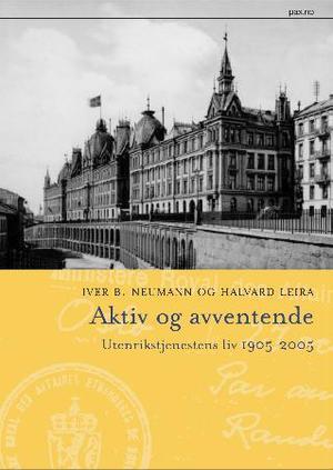 "Aktiv og avventende - utenrikstjenestens liv 1905-2005" av Iver B. Neumann