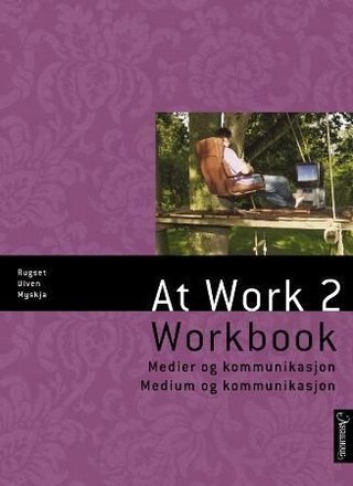 At work 2 - workbook : medier og kommunikasjon = medium og kommunikasjon