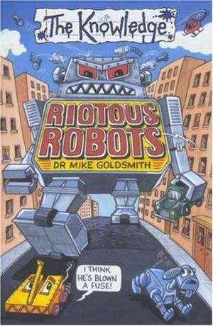 "Riotous Robots (The Knowledge)" av Dr Mike Goldsmith