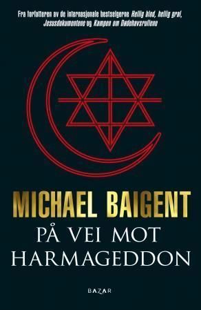 "På vei mot Harmageddon - de tre store religionene og sammensvergelsen om å gjøre slutt på verden" av Michael Baigent