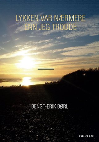 "Lykken var nærmere enn jeg trodde" av Bengt-Erik Børli
