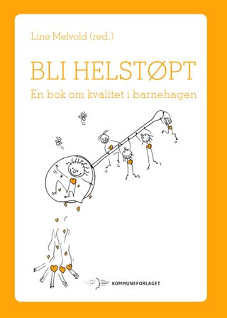 Bli helstøpt - en bok om kvalitet i barnehagen