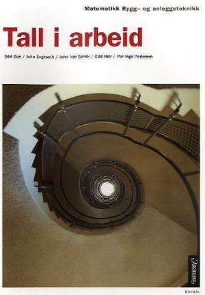 "Tall i arbeid - bygg- og anleggsteknikk : matematikk for yrkesfaglige utdanningsprogram" av John Ivar Solvik
