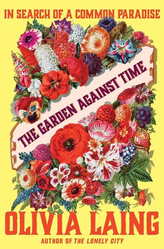 "The Garden Against Time In search of a common paradise" av Olivia Laing