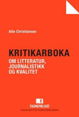 Kritikarboka - om litteratur, journalistikk og kvalitet