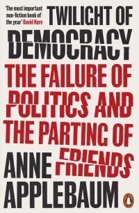 Twilight of democracy - the failure of politics and the parting of friends