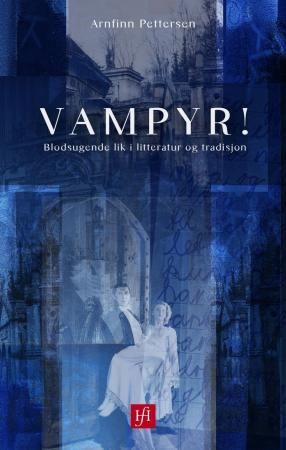 "Vampyr! blodsugende lik i litteratur og tradisjon" av Arnfinn Pettersen