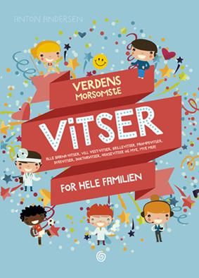 Verdens morsomste vitser - alle barna-vitser, vill vest-vitser, brillevitser, prompevitser, bøllevitser, doktorvitser, heksevitser og mye, mye mer! : for hele familien