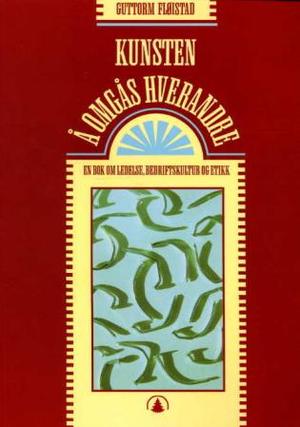 "Kunsten å omgås hverandre - en bok om ledelse, bedriftskultur og etikk" av Guttorm Fløistad